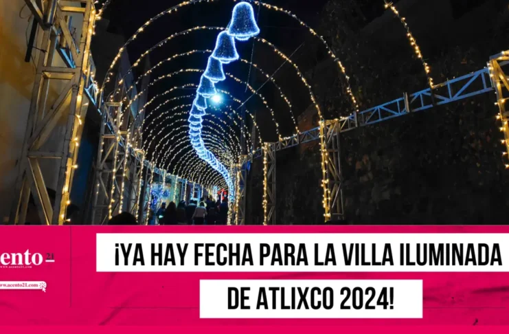 ¡Ya hay fecha para la Villa Iluminada de Atlixco 2024!