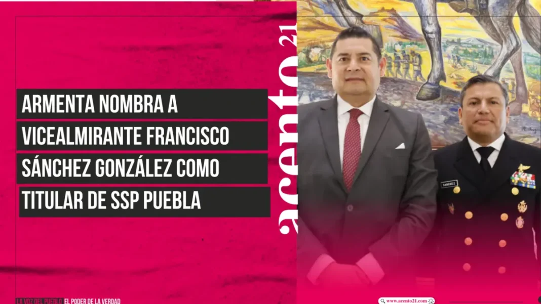 Armenta nombra a vicealmirante Francisco Sánchez González como titular de SSP Puebla