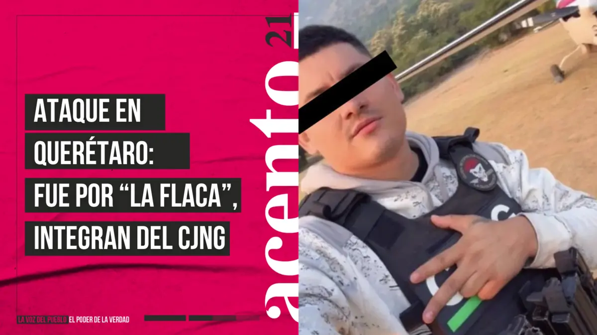 Ataque en Querétaro fue por “La Flaca”, integran del CJNG