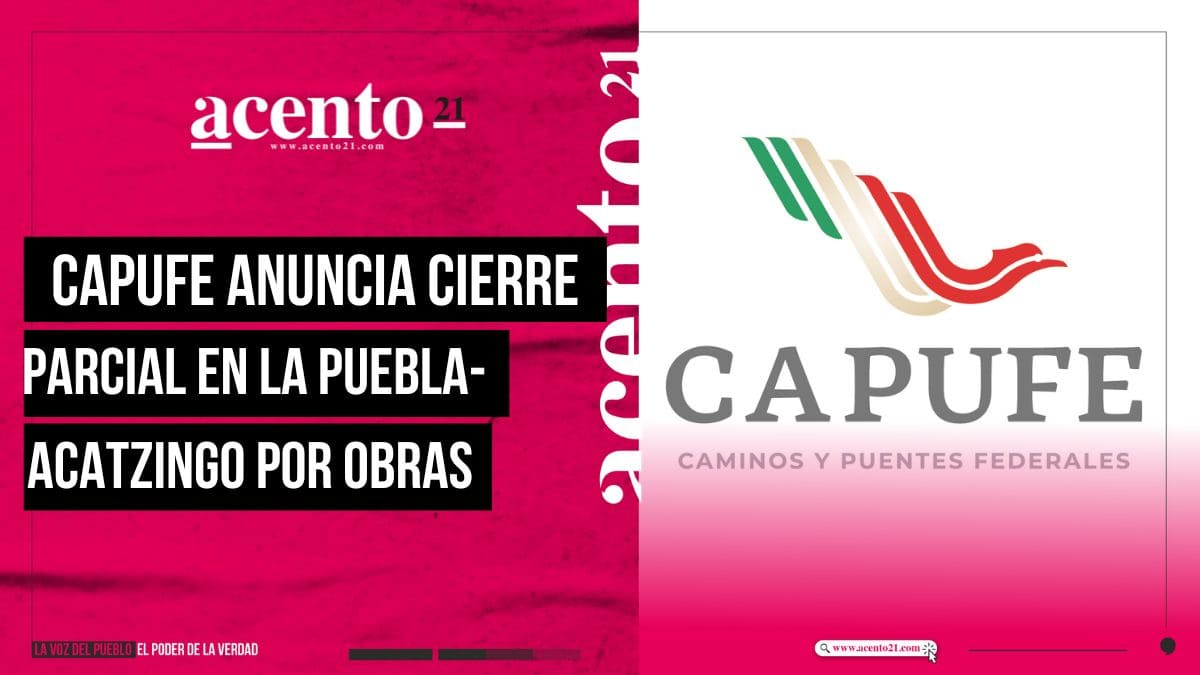 CAPUFE Anuncia Cierre Parcial En La Autopista Puebla-Acatzingo