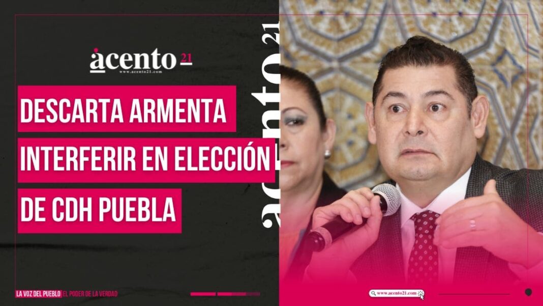 Descarta Armenta interferir en elección de CDH Puebla “Sería una vergüenza para mi”