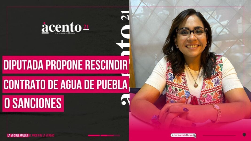 Diputada plantea rescindir contrato o endurecer sanciones para Agua de Puebla para mejorar servicio