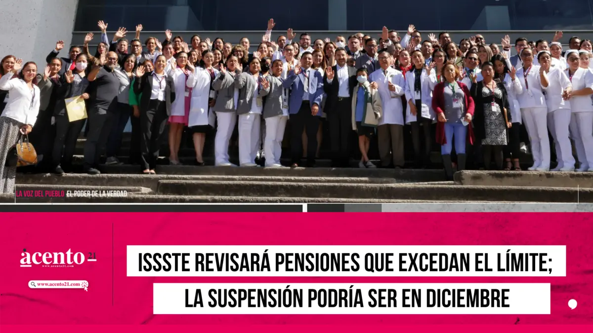 ISSSTE revisará pensiones que excedan el límite; la suspensión podría ser en diciembre