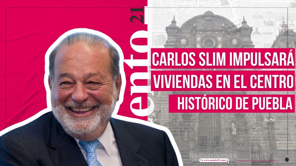 Inversión de Carlos Slim en Puebla será para viviendas en el Centro Histórico