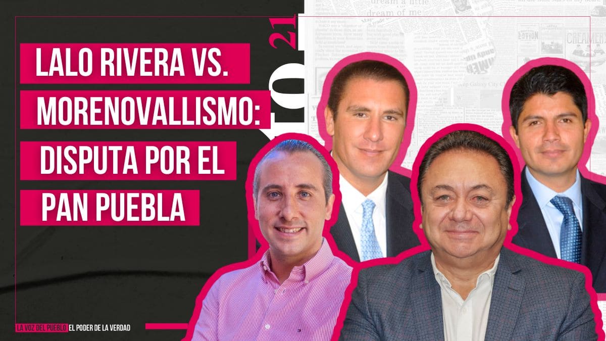 Lalo Rivera vs el morenovallismo, por el control del PAN Puebla