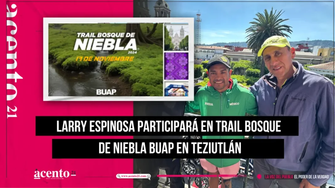 Larry Espinosa participará en Trail Bosque de Niebla BUAP en Teziutlán