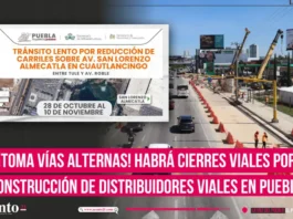 Toma vías alternas, habrá cierres viales por construcción de distribuidores viales en Puebla