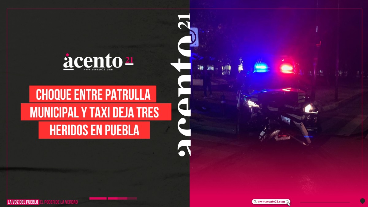 Choque entre patrulla y taxi deja tres heridos en Puebla