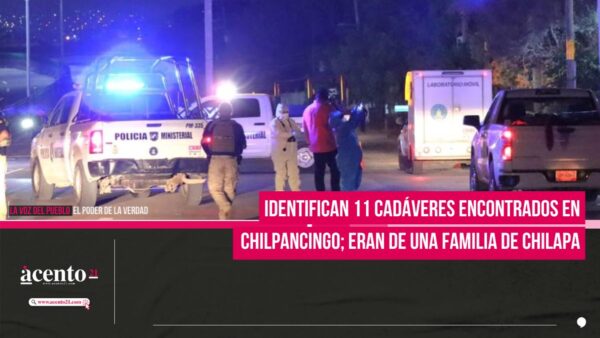 Identifican 11 cadáveres encontrados en Chilpancingo; eran de una familia de Chilapa