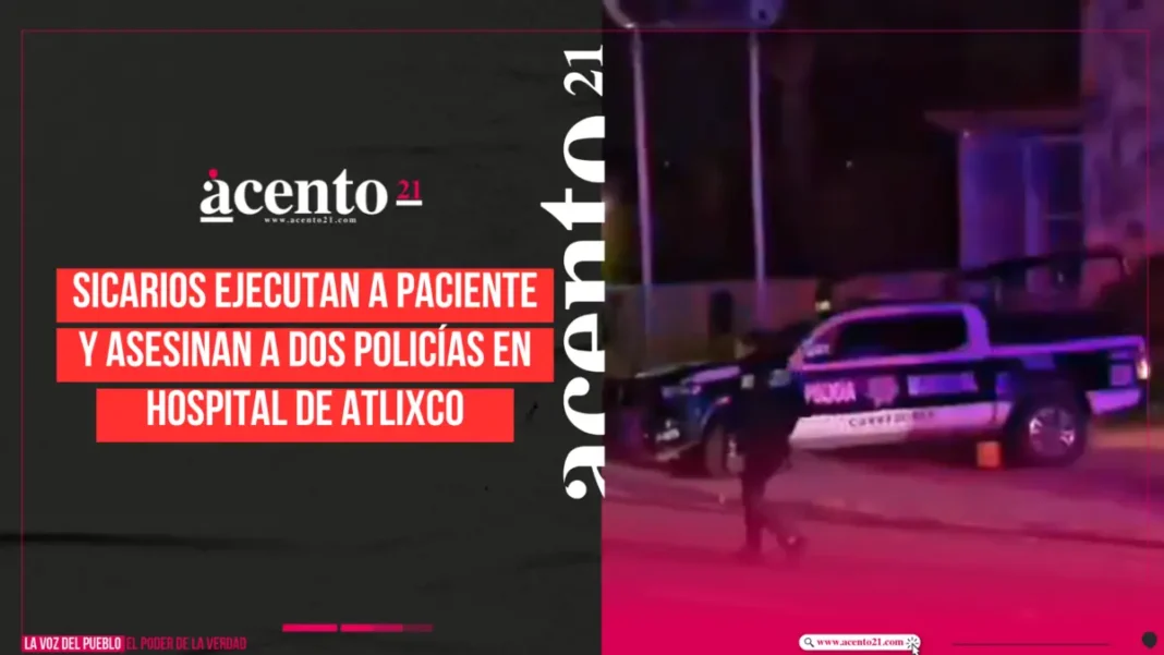 Sicarios ejecutan a paciente y asesinan a dos policías en hospital de Atlixco