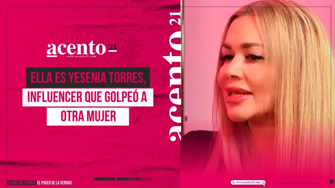 Ella es Yesenia Torres, influencer que golpeó a otra mujer