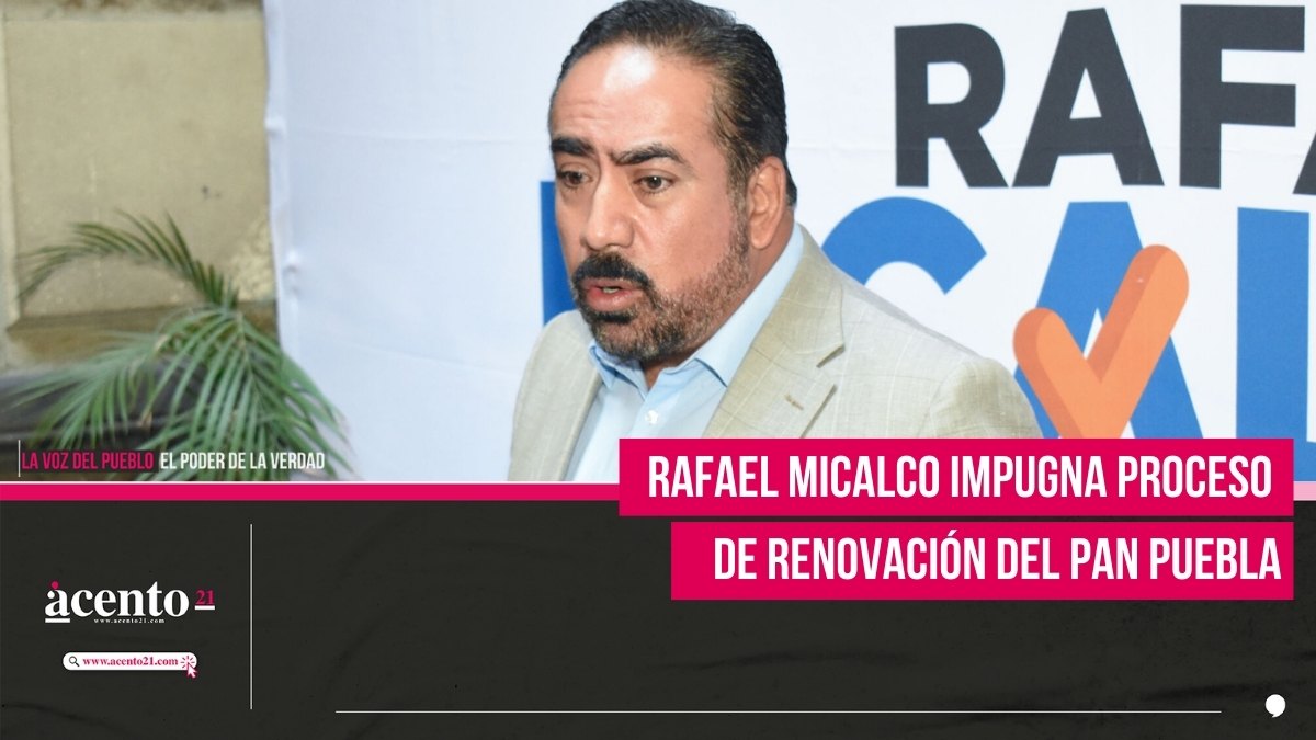 Rafael Micalco impugna proceso de renovación del PAN Puebla