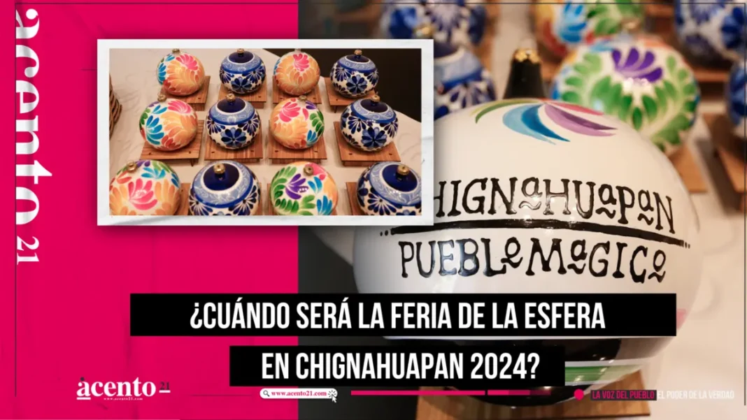 ¿Cuándo será la Feria de la Esfera en Chignahuapan 2024