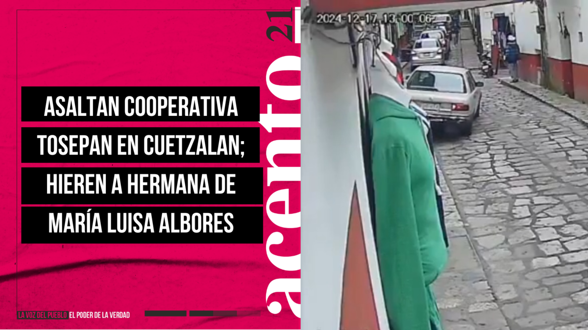 Asaltan cooperativa Tosepan en Cuetzalan; hieren a hermana de María Luisa Albores