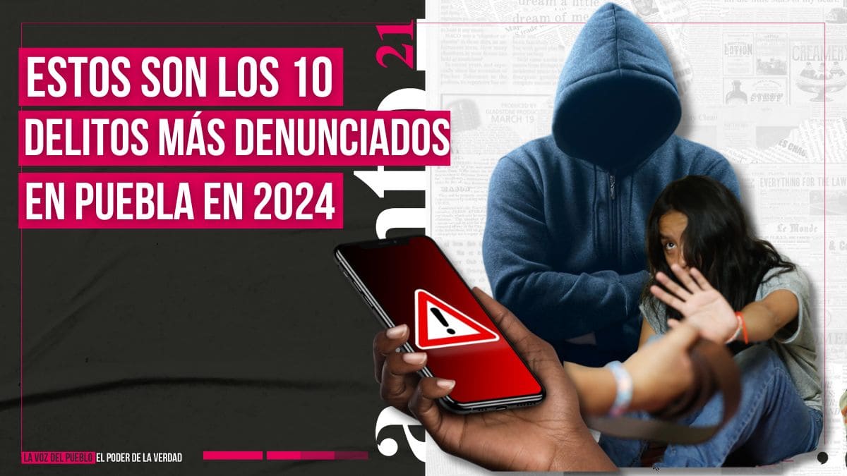 Estos son los 10 delitos más denunciados en la ciudad de Puebla en 2024