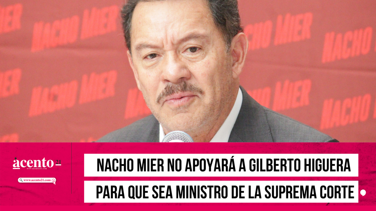 Nacho Mier no apoyará a Gilberto Higuera para que sea ministro de la Suprema Corte