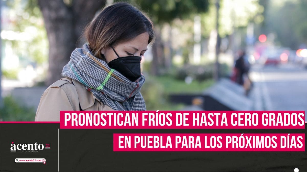 Pronostican fríos de hasta cero grados en Puebla para los próximos días