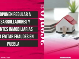 Proponen regular a desarrolladores y agentes inmobiliarias para evitar fraudes en Puebla