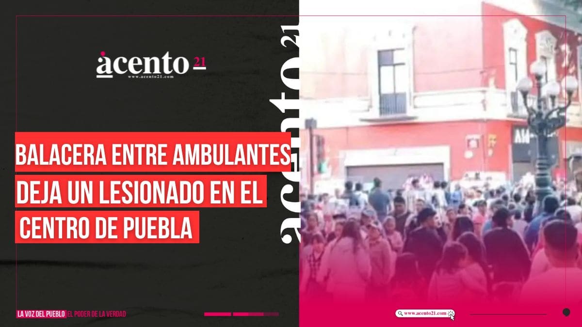 Riña entre ambulantes termina en balacera en el centro de Puebla