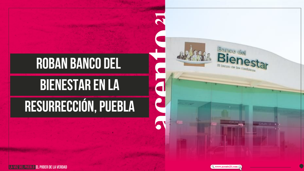 Roban Banco del Bienestar en La Resurrección, Puebla