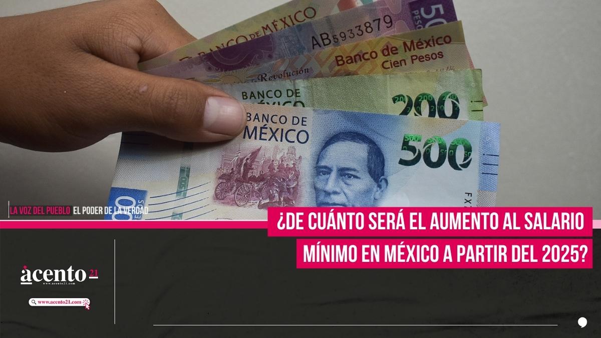 ¿De cuánto será el aumento al salario mínimo en México a partir del 2025?