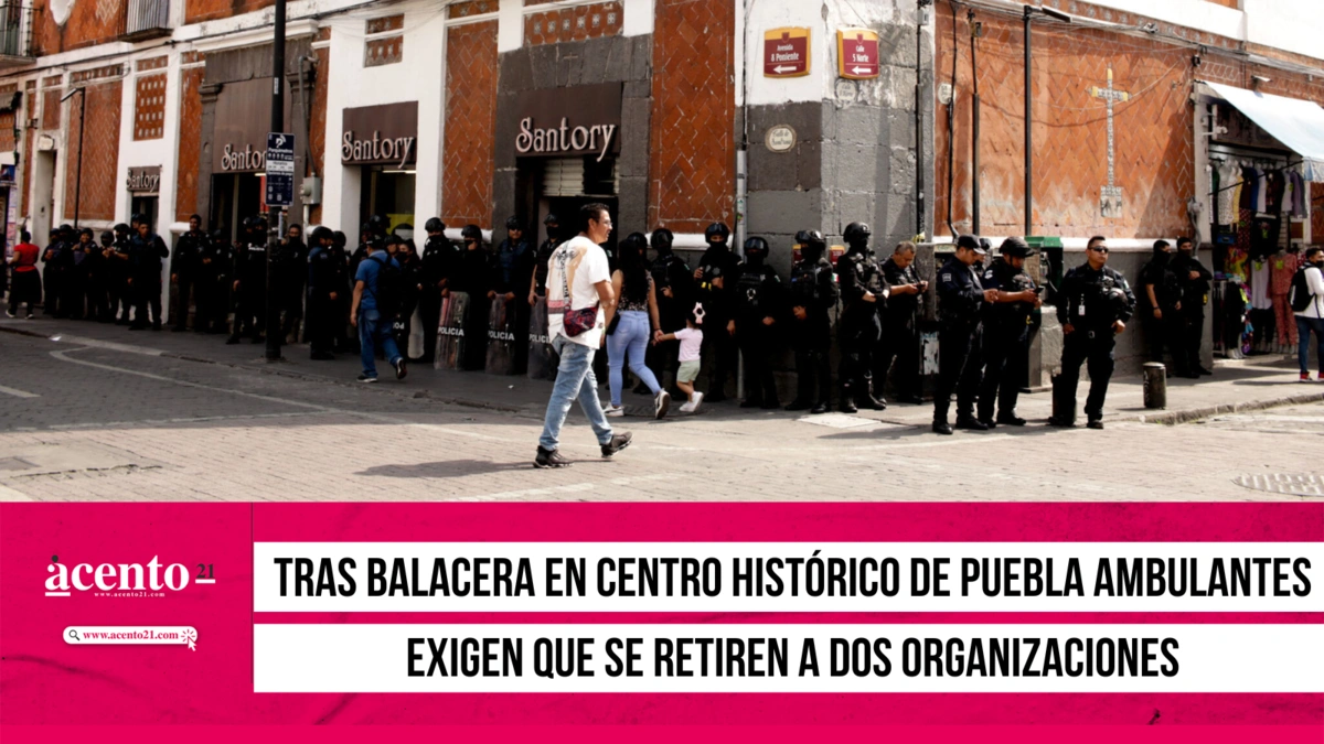 Tras balacera en Centro Histórico de Puebla ambulantes exigen que se retiren a dos organizaciones