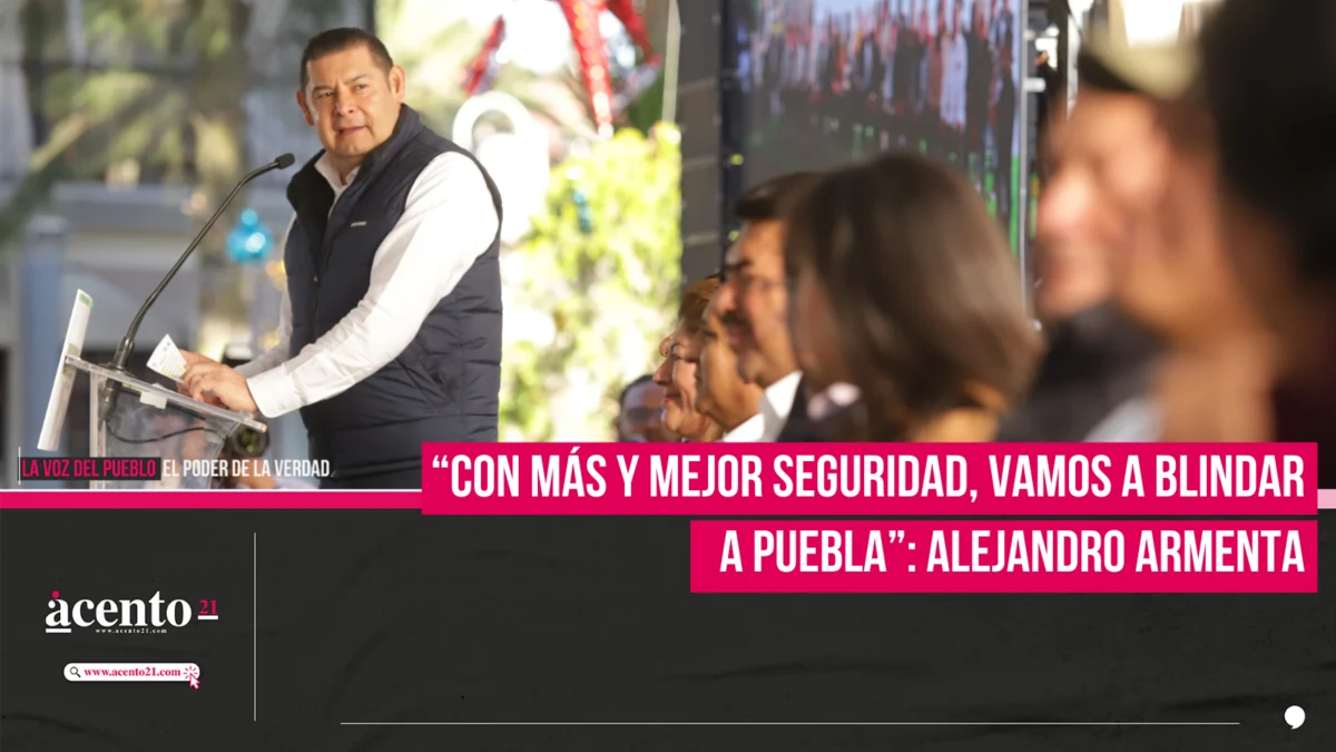 “Con más y mejor seguridad, vamos a blindar a Puebla”: Alejandro Armenta