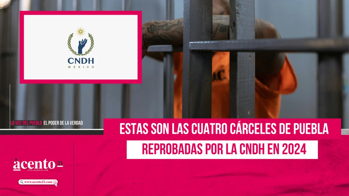 Estas son las cuatro créceles de Puebla reprobadas por la CNDH en 2024