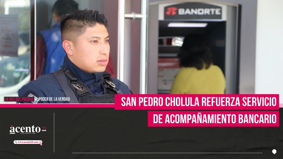 San Pedro Cholula refuerza servicio de acompañamiento bancario