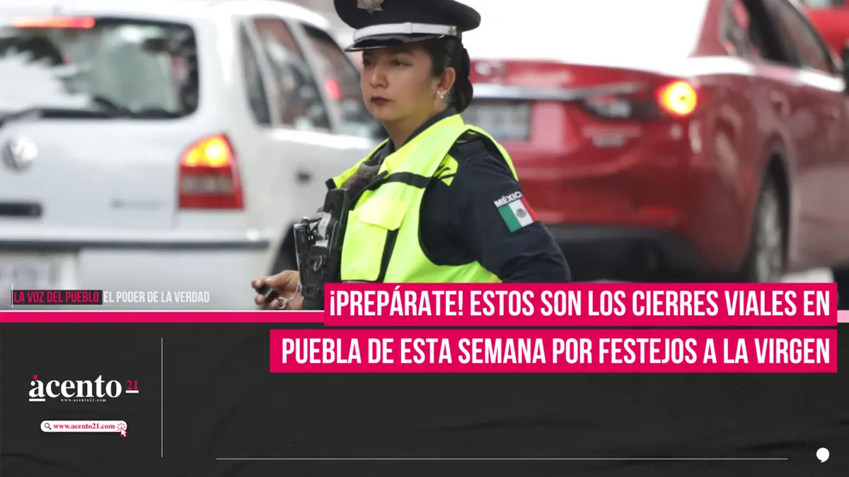 Estos son los cierres viales en Puebla de esta semana por festejos a la Virgen