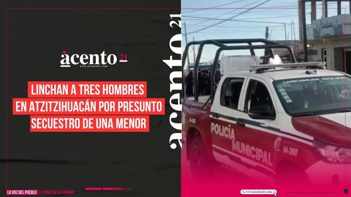 Linchan a tres hombres en Atzitzihuacán por presunto secuestro de una menor