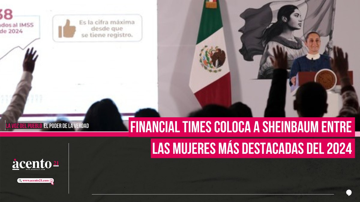 Financial Times coloca a Sheinbaum entre las mujeres más destacadas del 2024