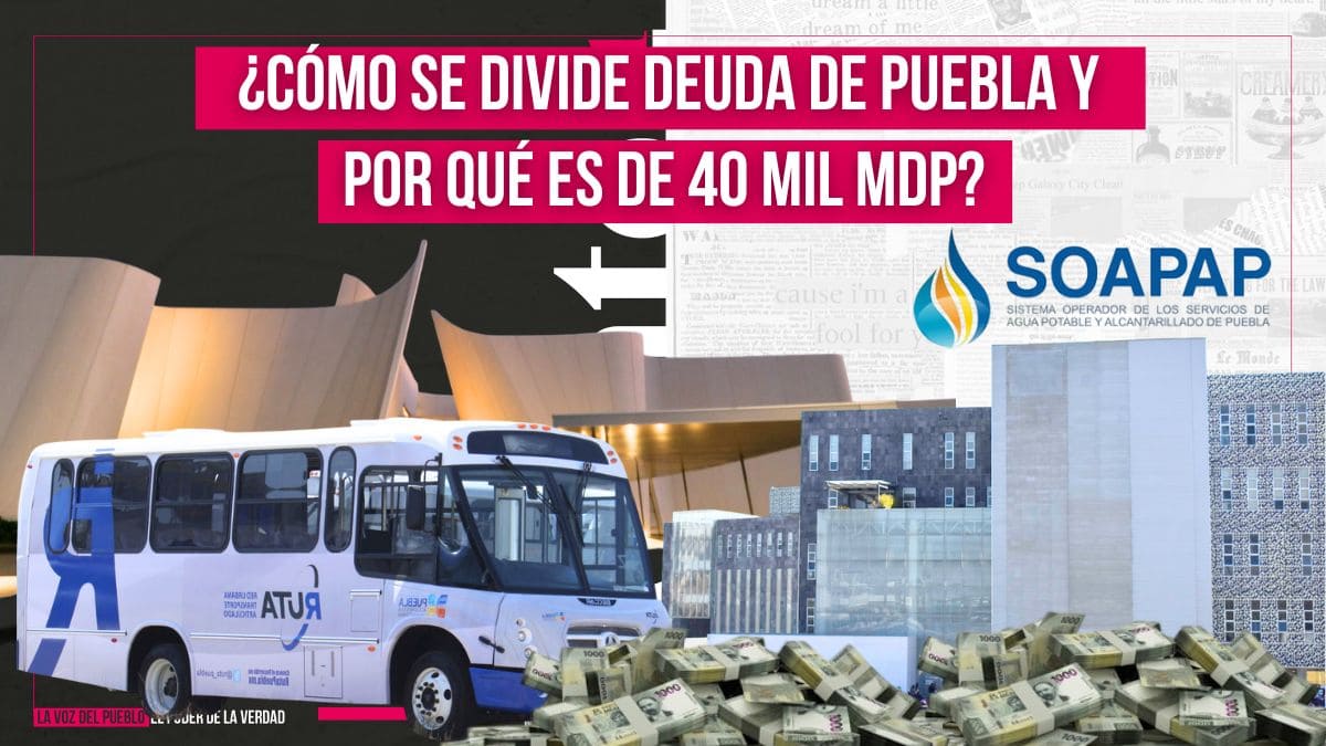 ¿Por qué la deuda de Puebla es de 40 mil mdp y como se divide