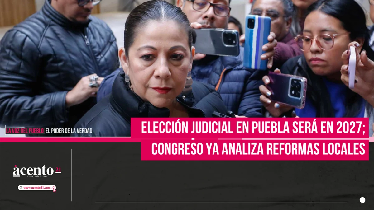 Elección judicial en Puebla será en 2027; Congreso ya analiza reformas locales