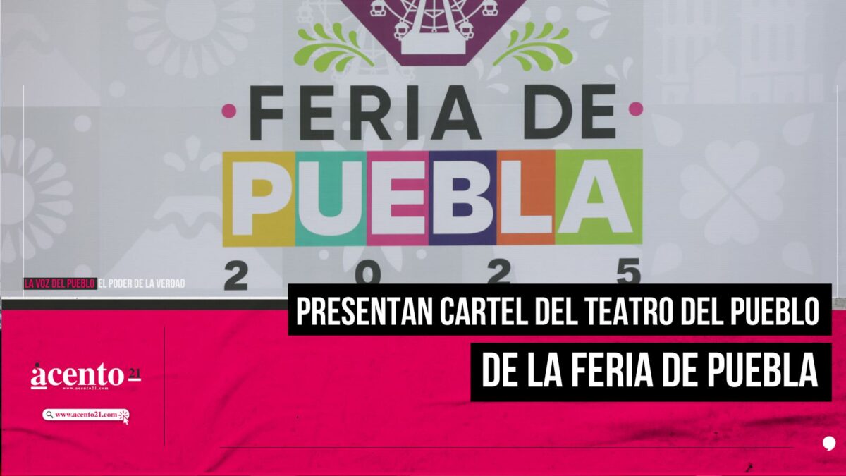 Presentan cartel del Teatro del Pueblo de la Feria de Puebla 2025