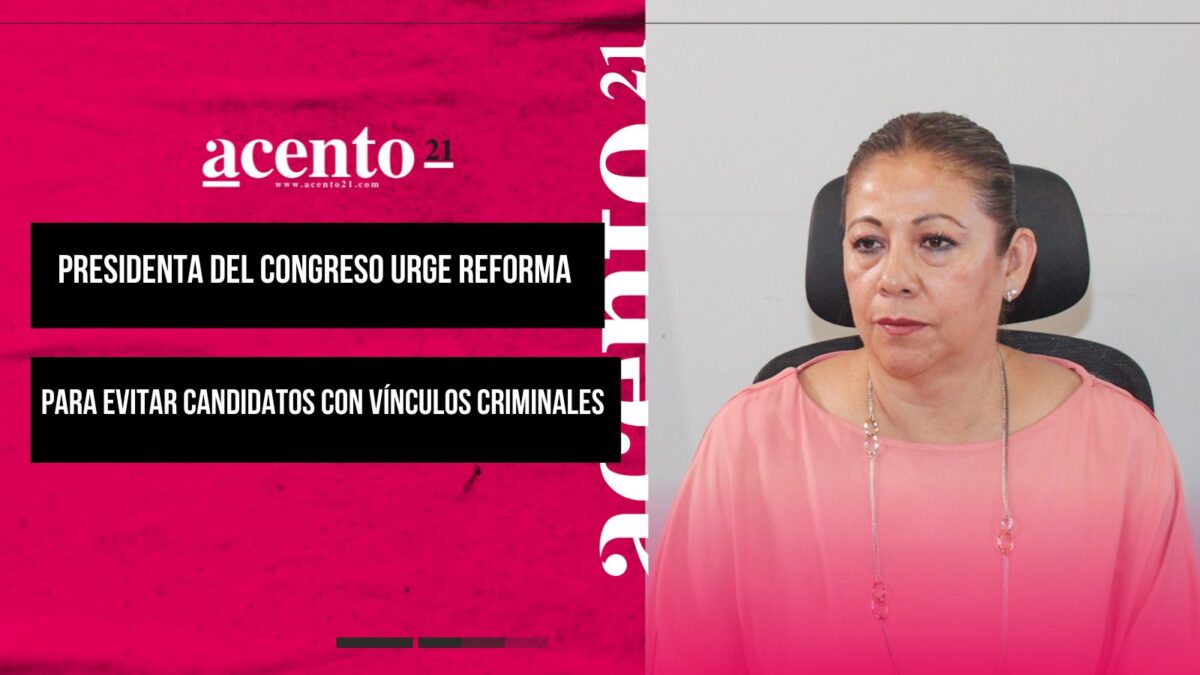 Presidenta del Congreso urge reforma para evitar candidatos con vínculos criminales en Puebla
