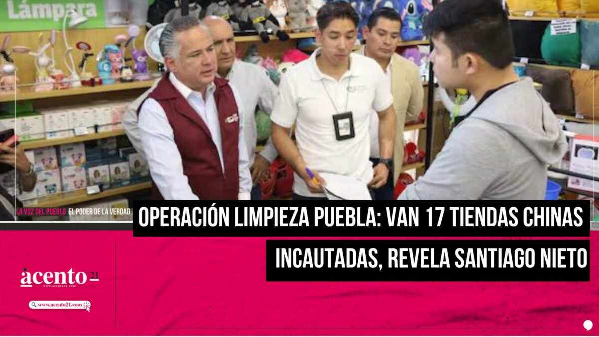 Operación Limpieza Puebla van 17 tiendas chinas incautadas, revela Santiago Nieto