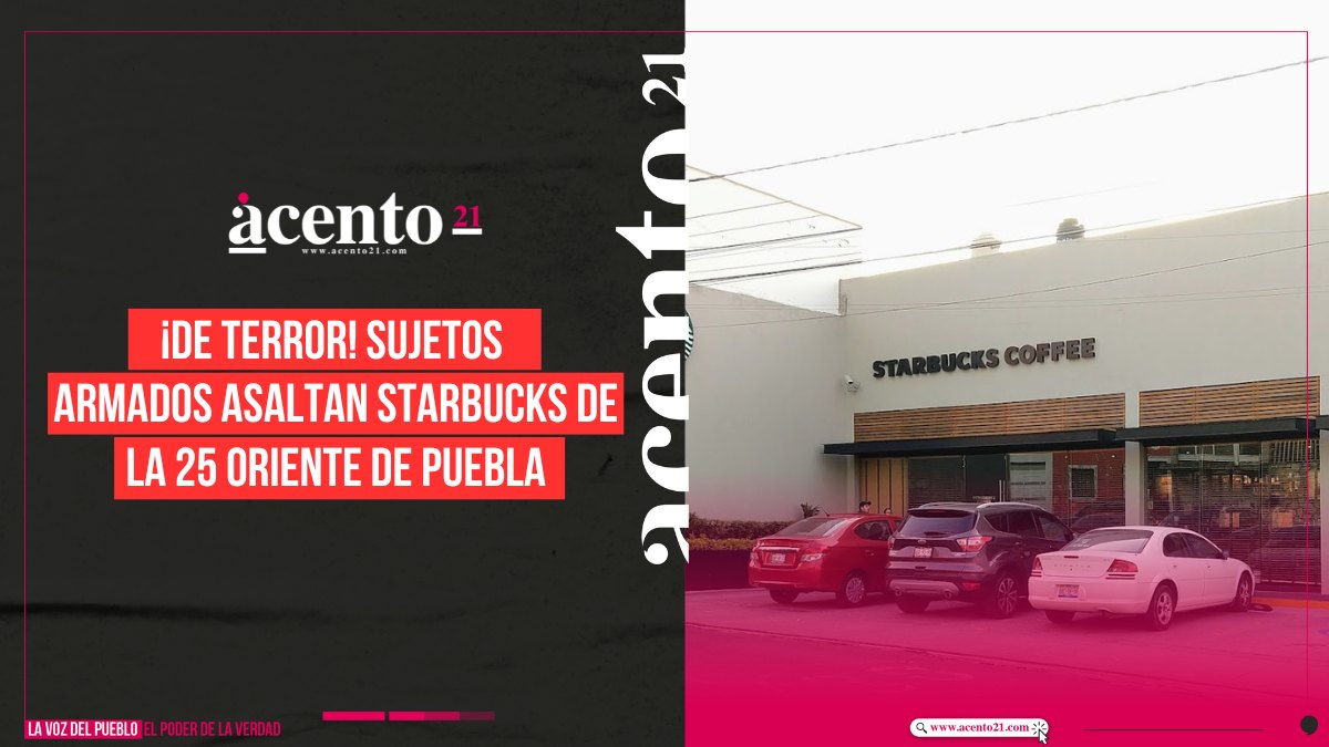 ¡De terror! Sujetos armados asaltan Starbucks de la 25 Oriente de Puebla