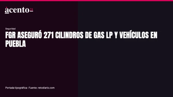 Vehículos y cilindros de gas LP asegurados en operativos de la FGR en Puebla