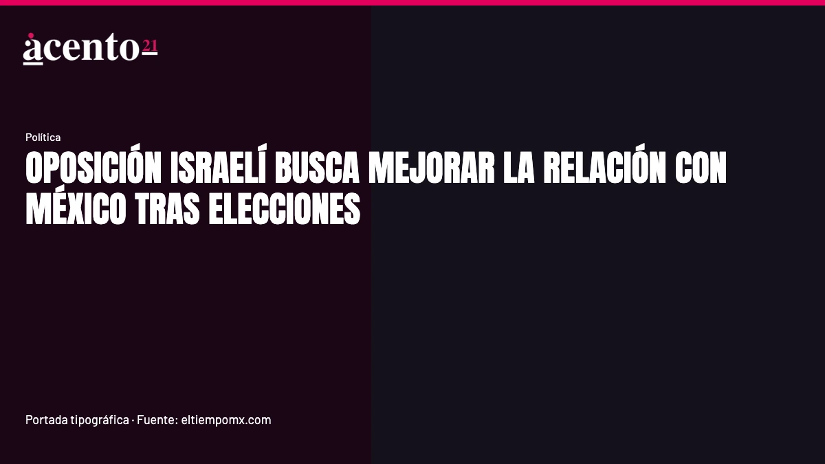 Oposición israelí busca mejorar lazos con México tras elecciones Bandera de Israel y bandera de México ondeando juntas, simbolizando la relación bilateral.